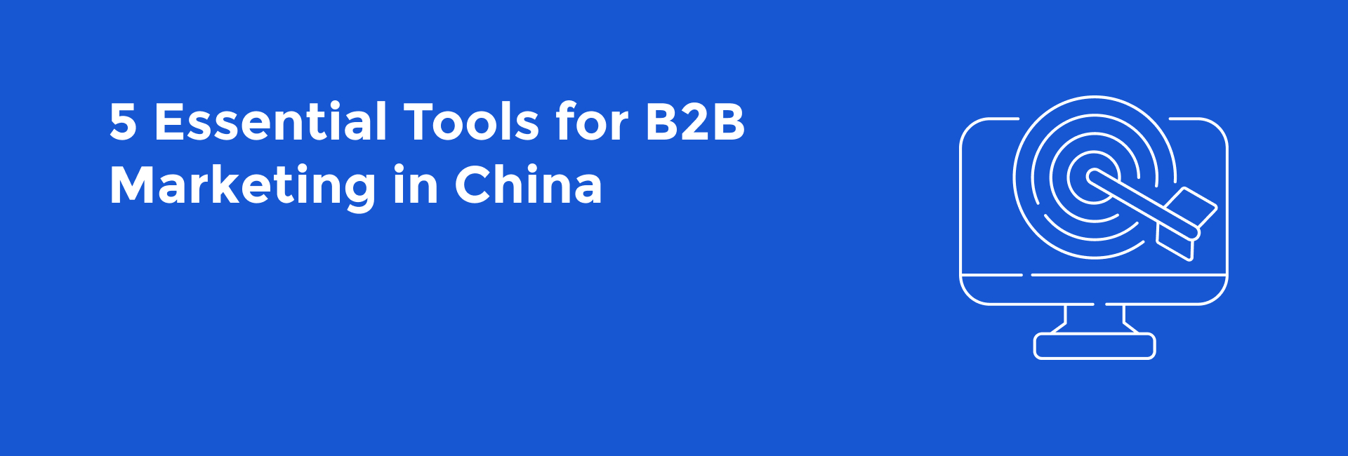 5 Essential Tools for B2B Marketing in China 