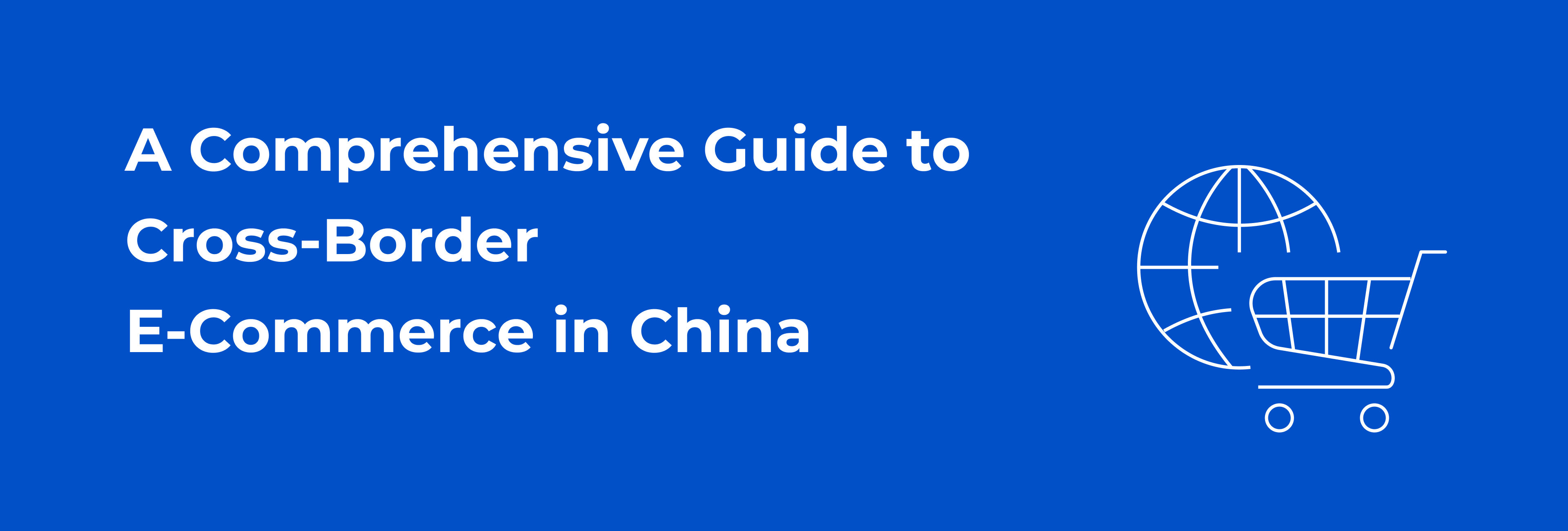 A Comprehensive Guide to Cross-Border E-Commerce in China