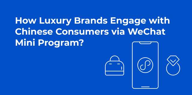 How Luxury Brands Engage with Chinese Consumers via WeChat Mini Program