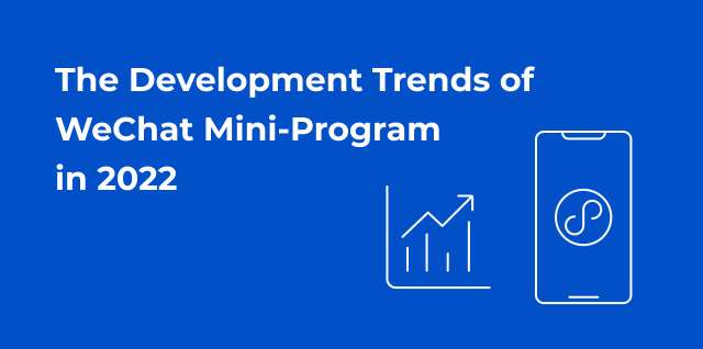 The Development Trends of WeChat Mini-Program in 2022
