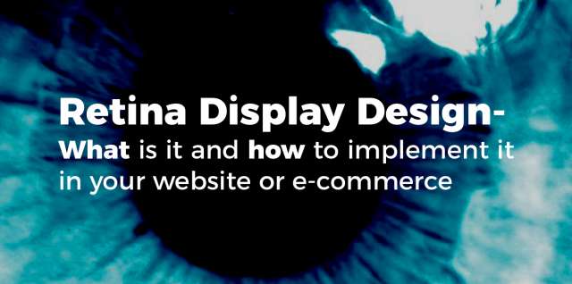 Retina Display Design - What Is it and How to Implement it in Your Website or E-CommerceRetina Display Design - What Is it and How to Implement it in Your Website or E-Commerce