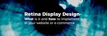 Retina Display Design - What Is it and How to Implement it in Your Website or E-CommerceRetina Display Design - What Is it and How to Implement it in Your Website or E-Commerce