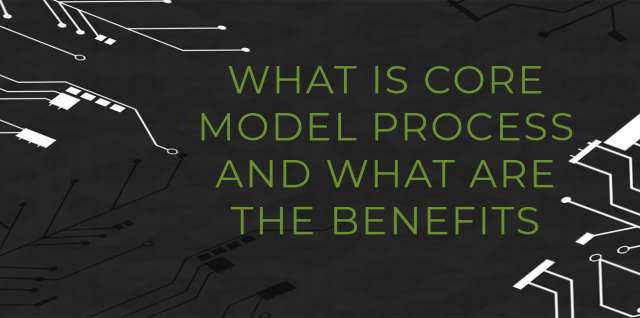 What Is Core Model Process And What Are The Benefits 