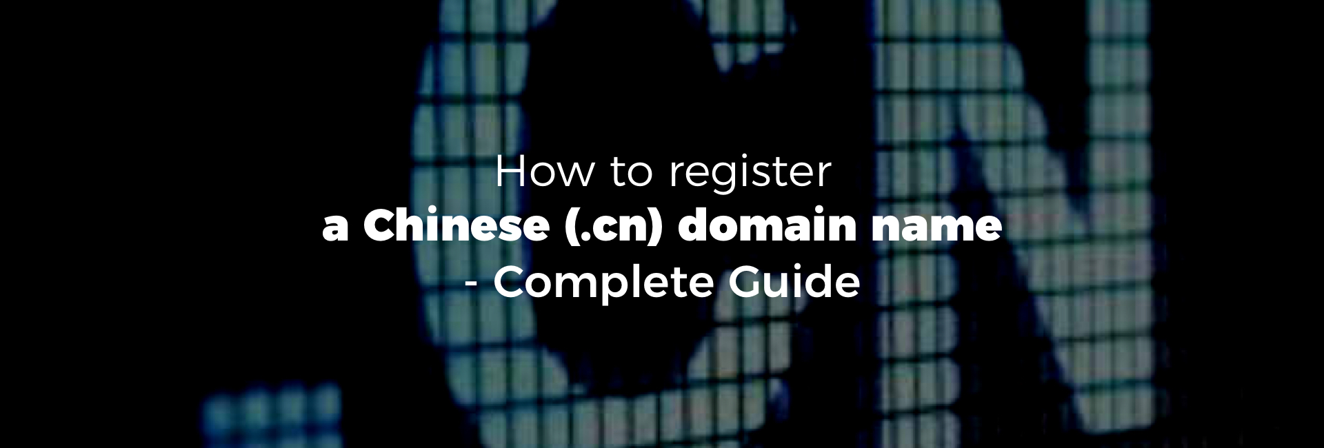 How To Register a Chinese (.cn) Domain Name - Complete Guide