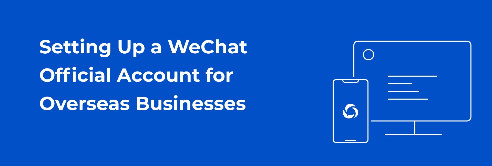 Setting Up a WeChat Official Account for Overseas Businesses