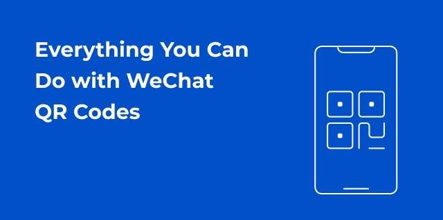 Everything You Can Do with WeChat QR Codes in 2019 