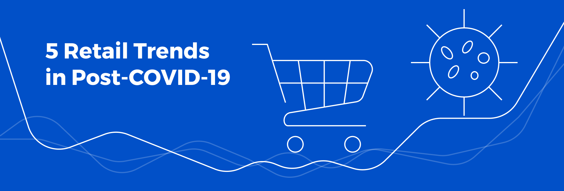 5 Retail Trends to Strive for in the Post-COVID-19 World