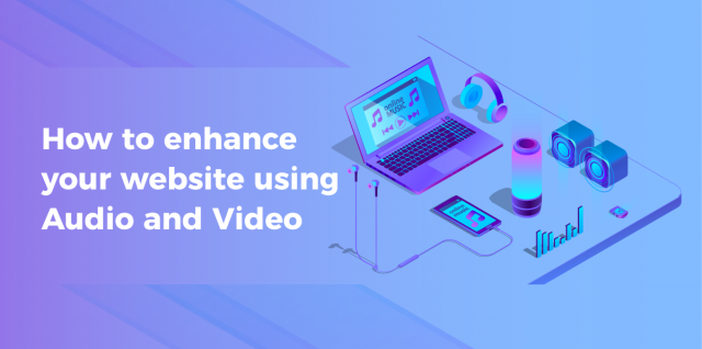 How to use Video and Audio to enhance your Website 