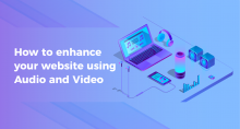 How to use Video and Audio to enhance your Website 