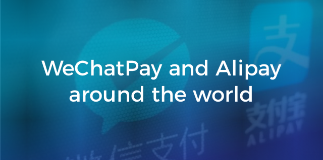 WeChatPay and Alipay Around the World