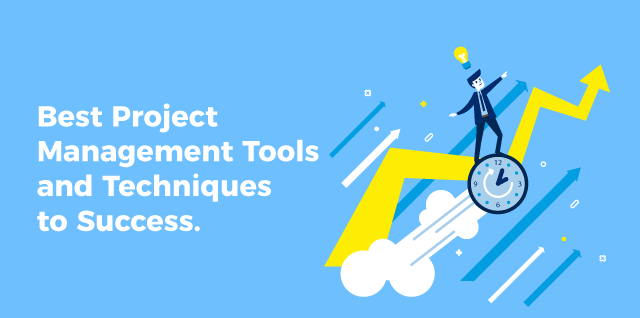 Best Project Management Tools and Techniques to Success