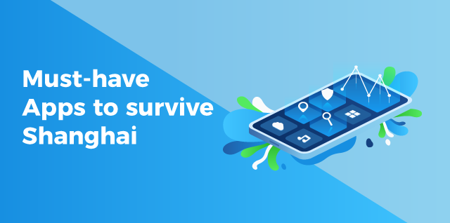 The Essential Apps to Survive in Shanghai as an Expat